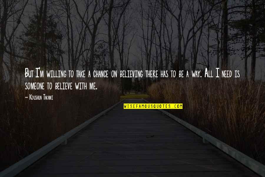 I'm Willing Quotes By Koushun Takami: But I'm willing to take a chance on
