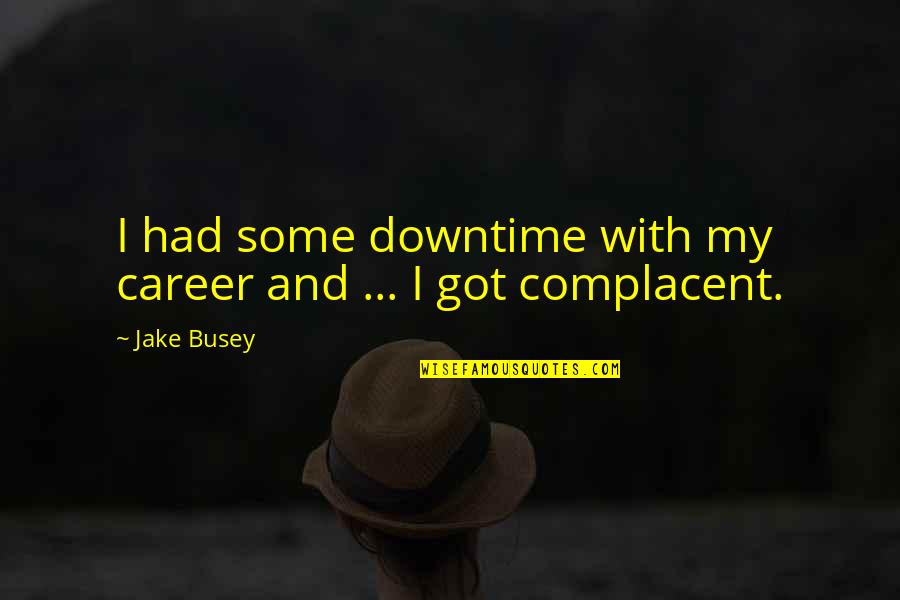 I'm With Busey Quotes By Jake Busey: I had some downtime with my career and