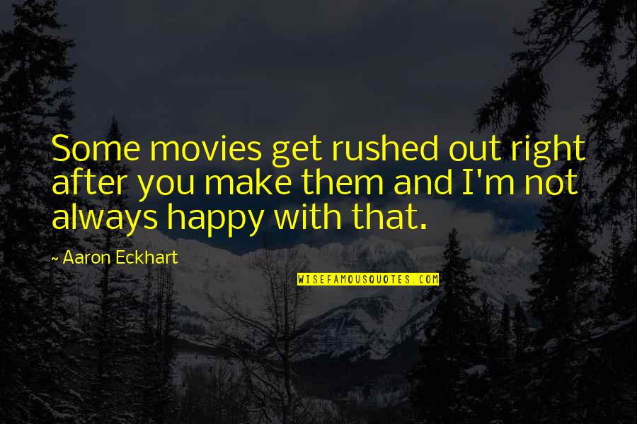 I'm With You Always Quotes By Aaron Eckhart: Some movies get rushed out right after you