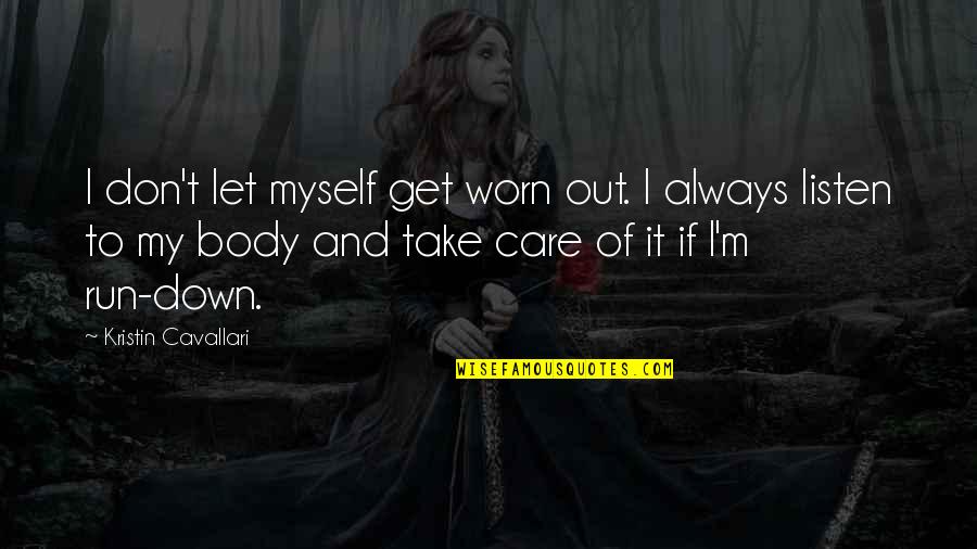 I'm Worn Out Quotes By Kristin Cavallari: I don't let myself get worn out. I I'm Worn Out Quotes By Kristin Cavallari: I don't let myself get worn out. I