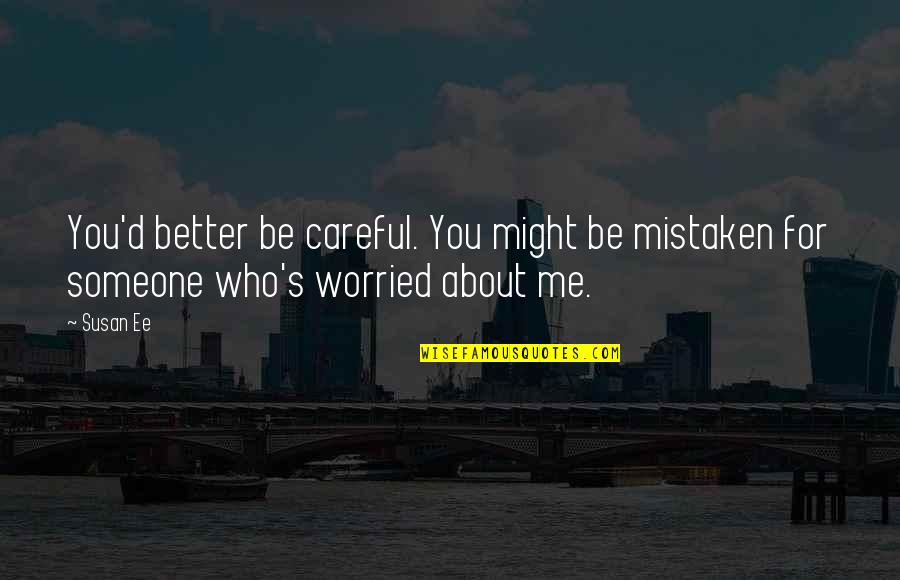 I'm Worried About U Quotes By Susan Ee: You'd better be careful. You might be mistaken
