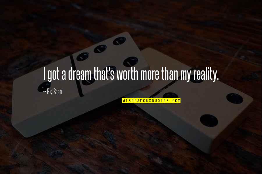 I'm Worth More Than That Quotes By Big Sean: I got a dream that's worth more than