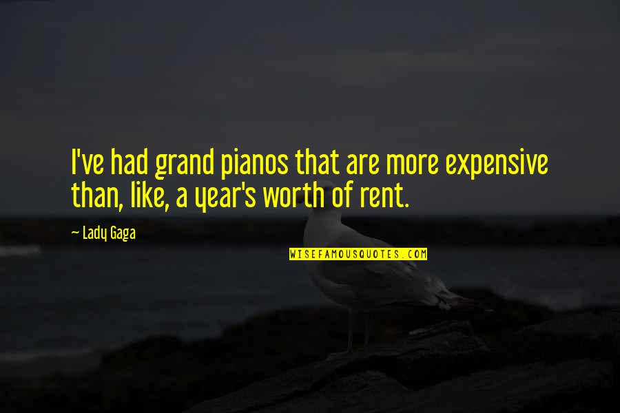 I'm Worth More Than That Quotes By Lady Gaga: I've had grand pianos that are more expensive
