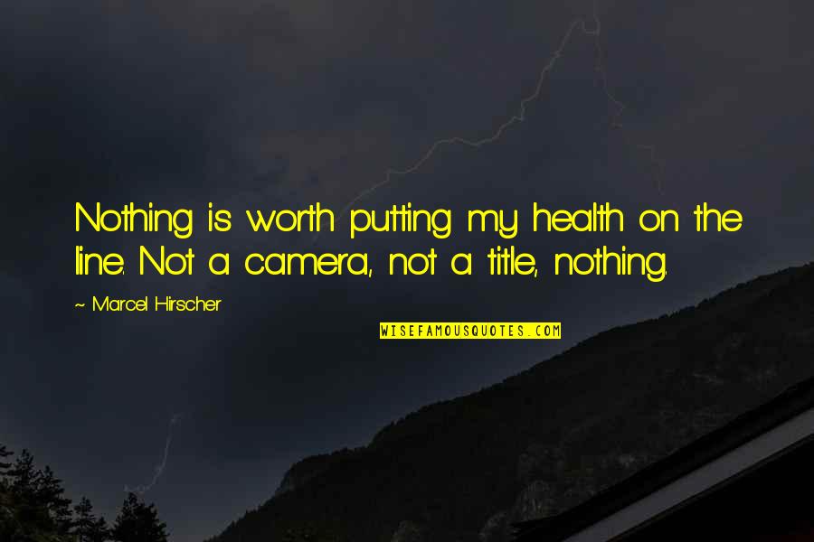I'm Worth More Than That Quotes By Marcel Hirscher: Nothing is worth putting my health on the