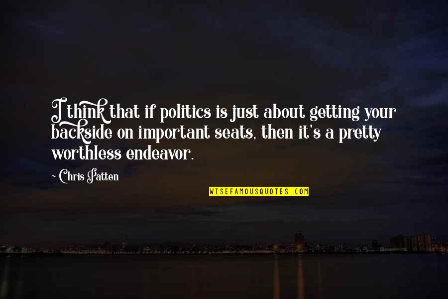 I'm Worthless Quotes By Chris Patten: I think that if politics is just about