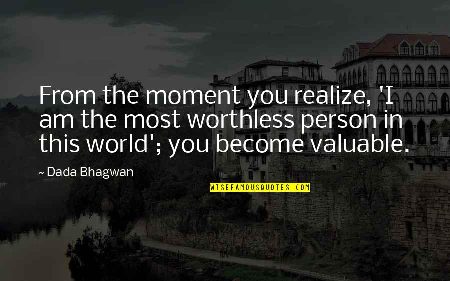 I'm Worthless Quotes By Dada Bhagwan: From the moment you realize, 'I am the