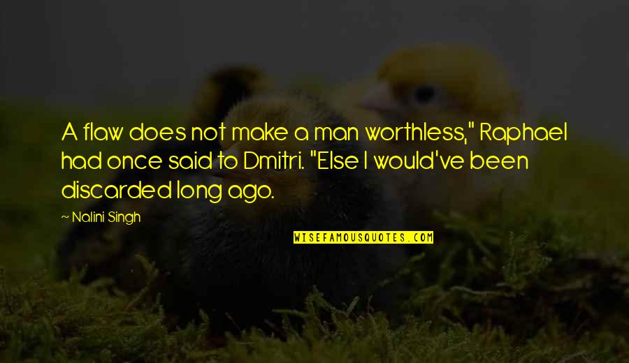 I'm Worthless Quotes By Nalini Singh: A flaw does not make a man worthless,"