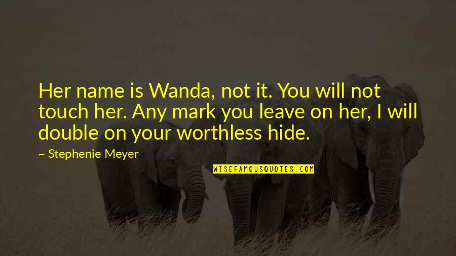 I'm Worthless Quotes By Stephenie Meyer: Her name is Wanda, not it. You will
