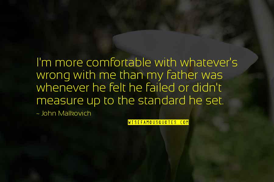 I'm Wrong Quotes By John Malkovich: I'm more comfortable with whatever's wrong with me