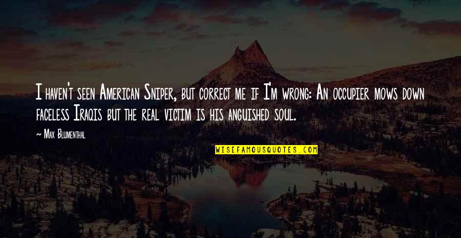 I'm Wrong Quotes By Max Blumenthal: I haven't seen American Sniper, but correct me