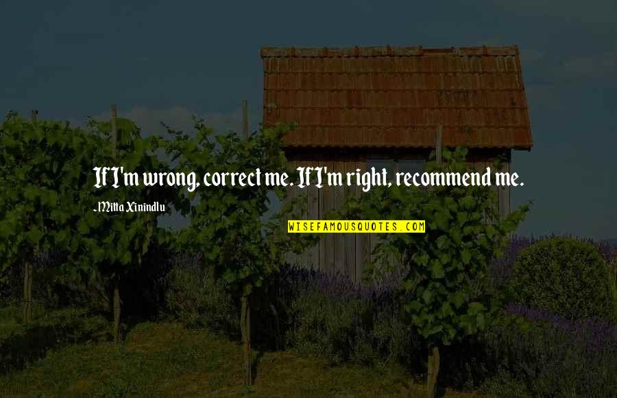 I'm Wrong Quotes By Mitta Xinindlu: If I'm wrong, correct me. If I'm right,