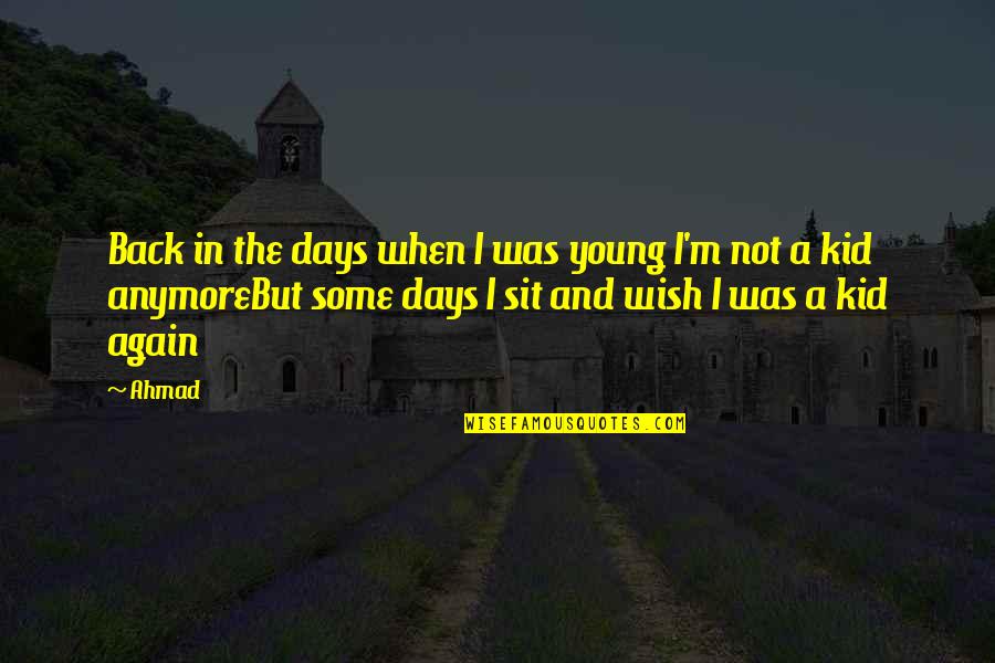 I'm Young But Quotes By Ahmad: Back in the days when I was young