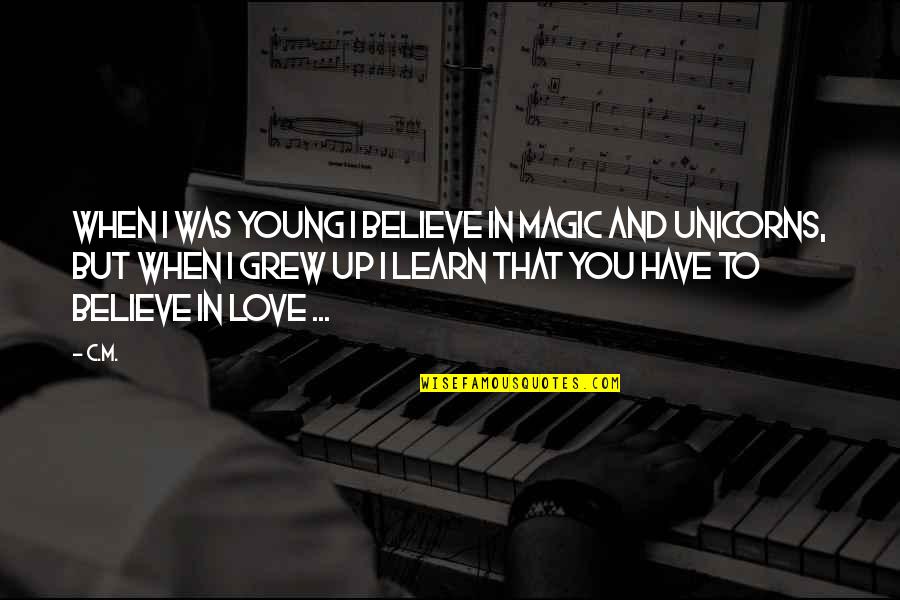 I'm Young But Quotes By C.M.: When I was young I believe in magic