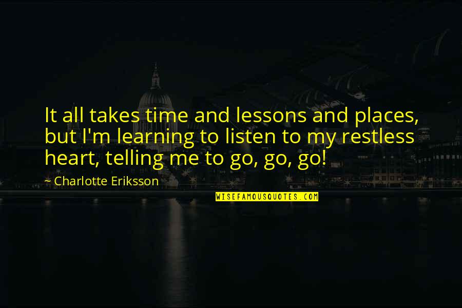 I'm Young But Quotes By Charlotte Eriksson: It all takes time and lessons and places,