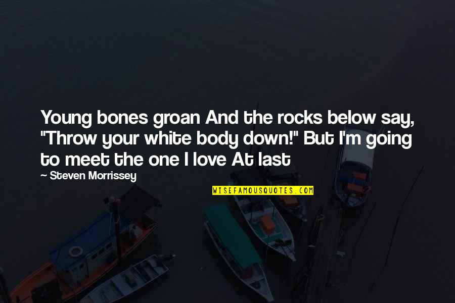 I'm Young But Quotes By Steven Morrissey: Young bones groan And the rocks below say,