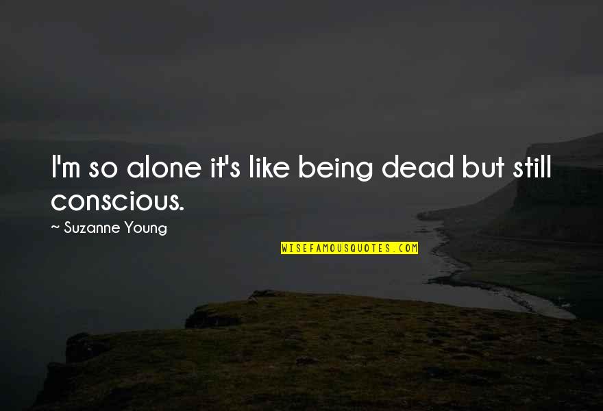 I'm Young But Quotes By Suzanne Young: I'm so alone it's like being dead but