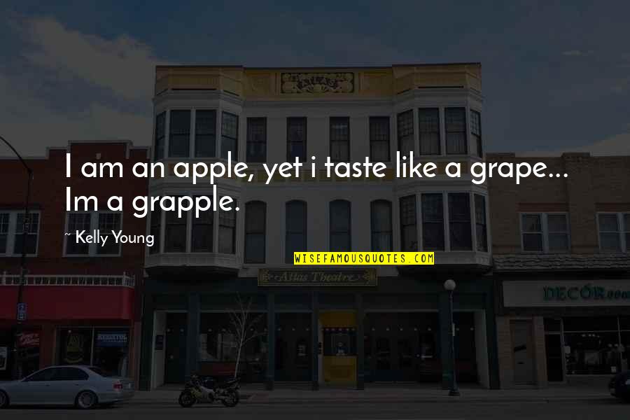 Im Young Quotes By Kelly Young: I am an apple, yet i taste like