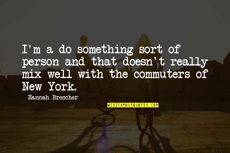 Im Your Big Fan Quotes By Hannah Brencher: I'm a do-something sort of person and that Im Your Big Fan Quotes By Hannah Brencher: I'm a do-something sort of person and that