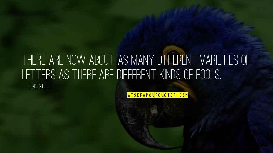 I'm Your Fool Quotes By Eric Gill: There are now about as many different varieties I'm Your Fool Quotes By Eric Gill: There are now about as many different varieties