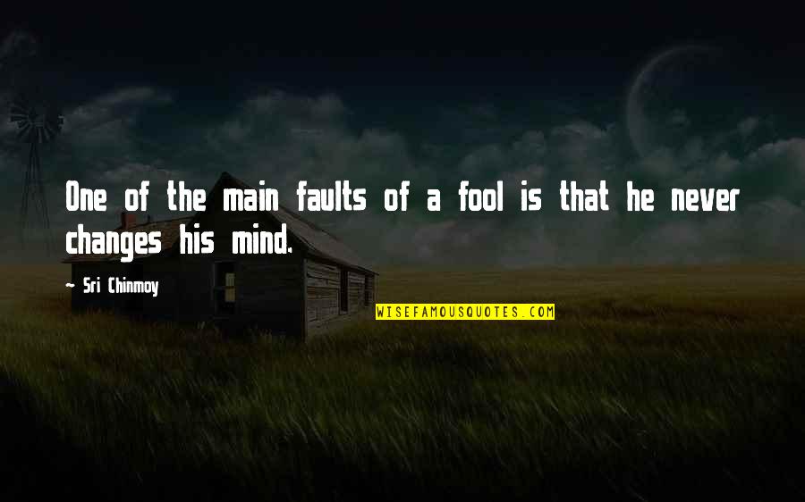 I'm Your Fool Quotes By Sri Chinmoy: One of the main faults of a fool