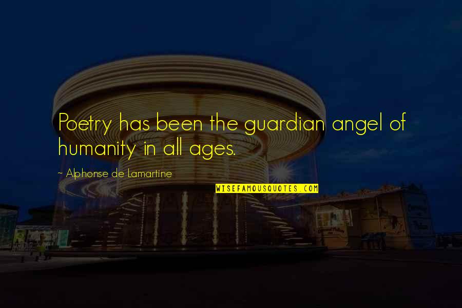 I'm Your Guardian Angel Quotes By Alphonse De Lamartine: Poetry has been the guardian angel of humanity