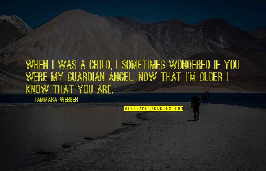 I'm Your Guardian Angel Quotes By Tammara Webber: When I was a child, I sometimes wondered