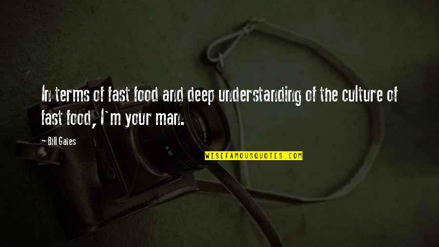 I'm Your Man Quotes By Bill Gates: In terms of fast food and deep understanding