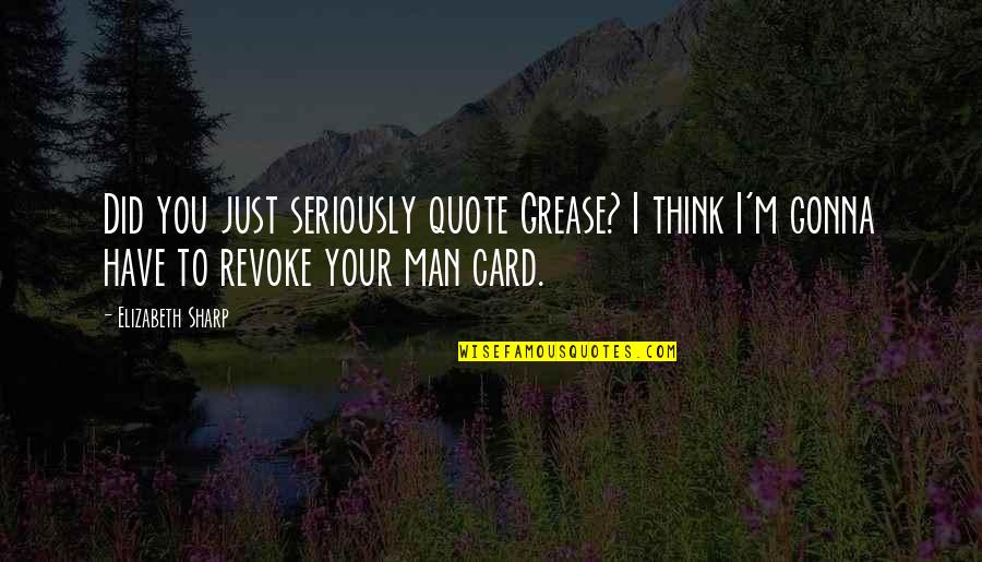 I'm Your Man Quotes By Elizabeth Sharp: Did you just seriously quote Grease? I think