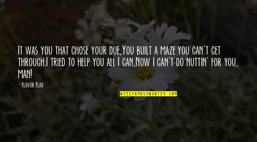 I'm Your Man Quotes By Flavor Flav: It was you that chose your due,You built