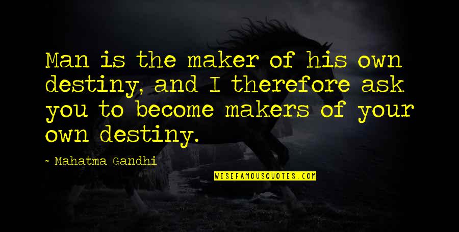 I'm Your Man Quotes By Mahatma Gandhi: Man is the maker of his own destiny,