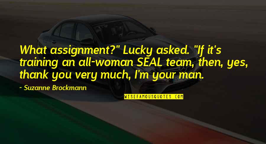 I'm Your Man Quotes By Suzanne Brockmann: What assignment?" Lucky asked. "If it's training an