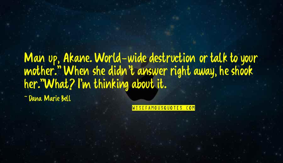 I'm Your Mother Quotes By Dana Marie Bell: Man up, Akane. World-wide destruction or talk to