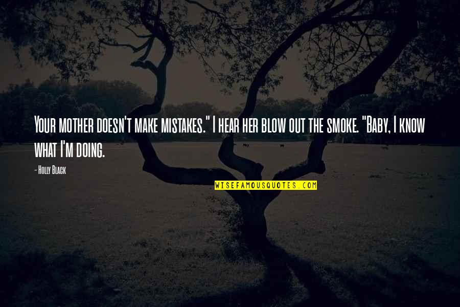 I'm Your Mother Quotes By Holly Black: Your mother doesn't make mistakes." I hear her