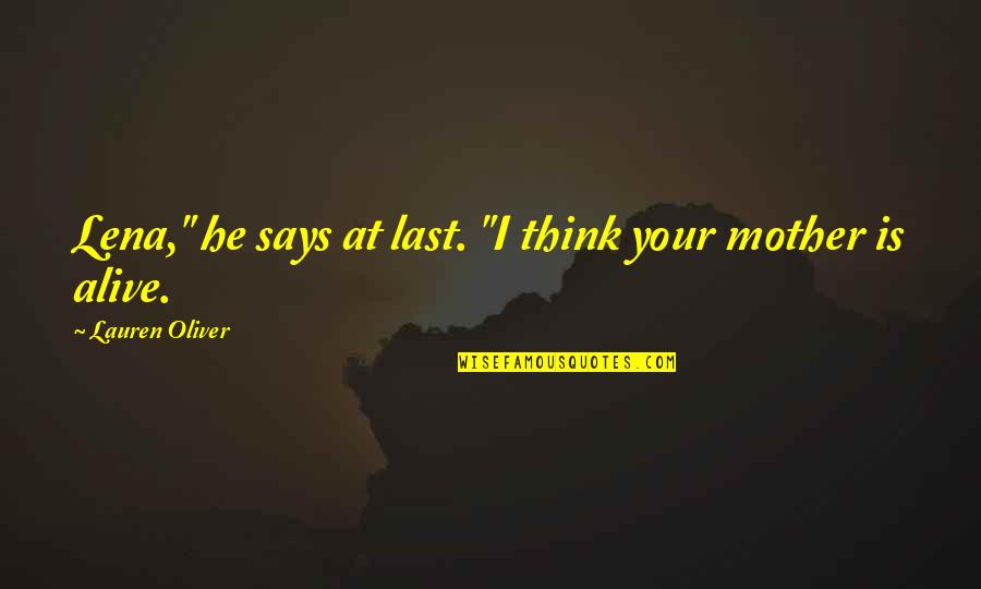 I'm Your Mother Quotes By Lauren Oliver: Lena," he says at last. "I think your