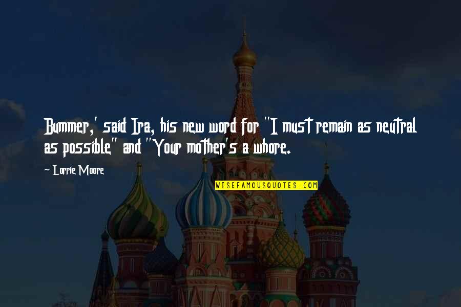 I'm Your Mother Quotes By Lorrie Moore: Bummer,' said Ira, his new word for "I I'm Your Mother Quotes By Lorrie Moore: Bummer,' said Ira, his new word for "I