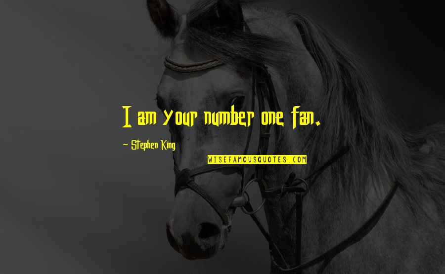 I'm Your Number One Fan Quotes By Stephen King: I am your number one fan.