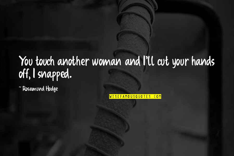I'm Your Woman Quotes By Rosamund Hodge: You touch another woman and I'll cut your