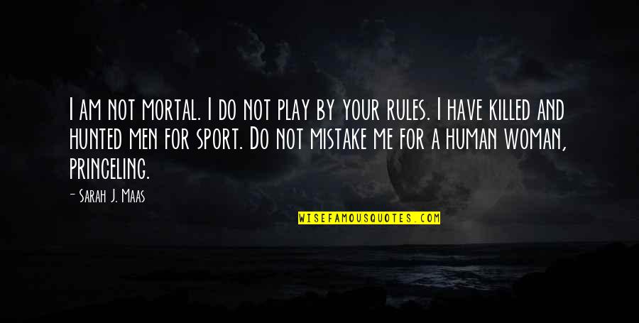 I'm Your Woman Quotes By Sarah J. Maas: I am not mortal. I do not play