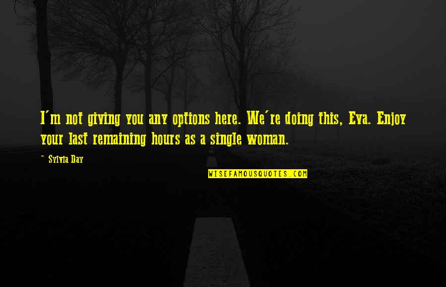 I'm Your Woman Quotes By Sylvia Day: I'm not giving you any options here. We're