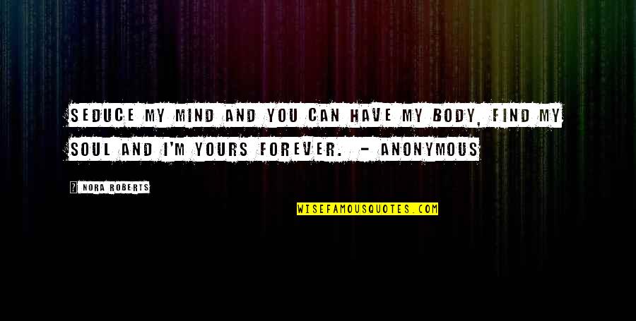 I'm Yours Forever Quotes By Nora Roberts: Seduce my mind and you can have my