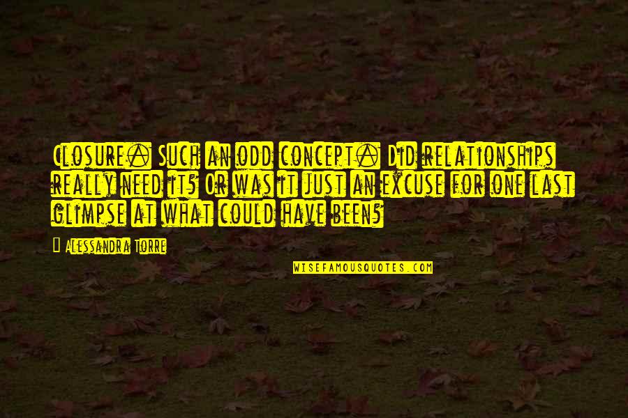 Ima Beat You Up Quotes By Alessandra Torre: Closure. Such an odd concept. Did relationships really Ima Beat You Up Quotes By Alessandra Torre: Closure. Such an odd concept. Did relationships really