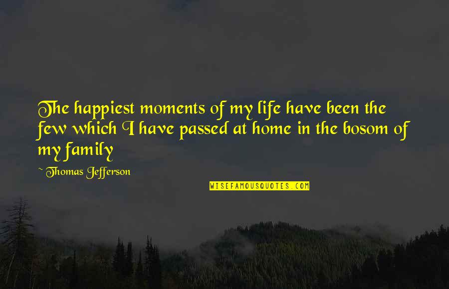 Ima Beat You Up Quotes By Thomas Jefferson: The happiest moments of my life have been Ima Beat You Up Quotes By Thomas Jefferson: The happiest moments of my life have been