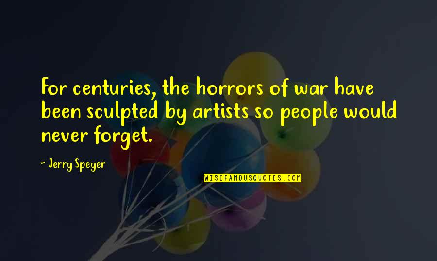 Ima Hogg Quotes By Jerry Speyer: For centuries, the horrors of war have been