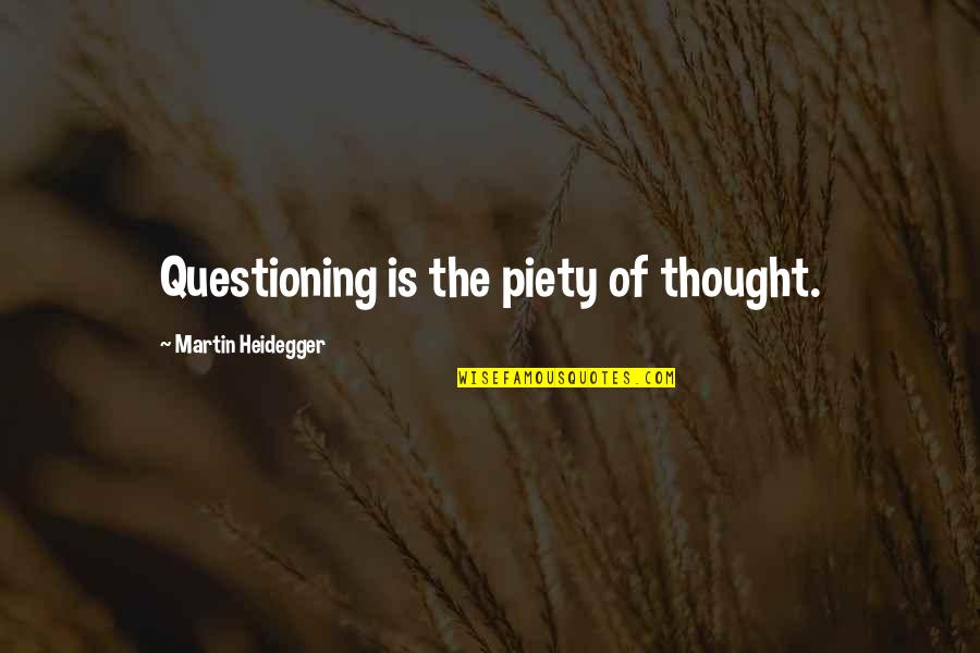Ima Show You Quotes By Martin Heidegger: Questioning is the piety of thought.