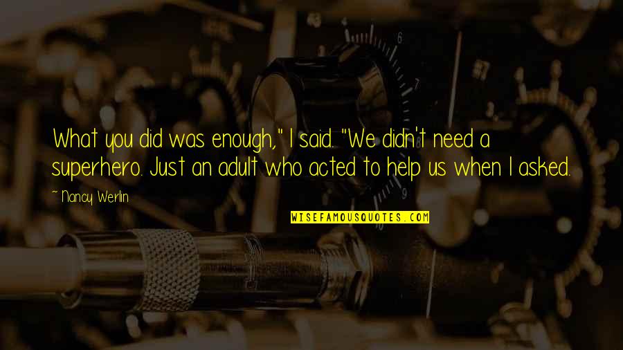 Imaam Center Quotes By Nancy Werlin: What you did was enough," I said. "We