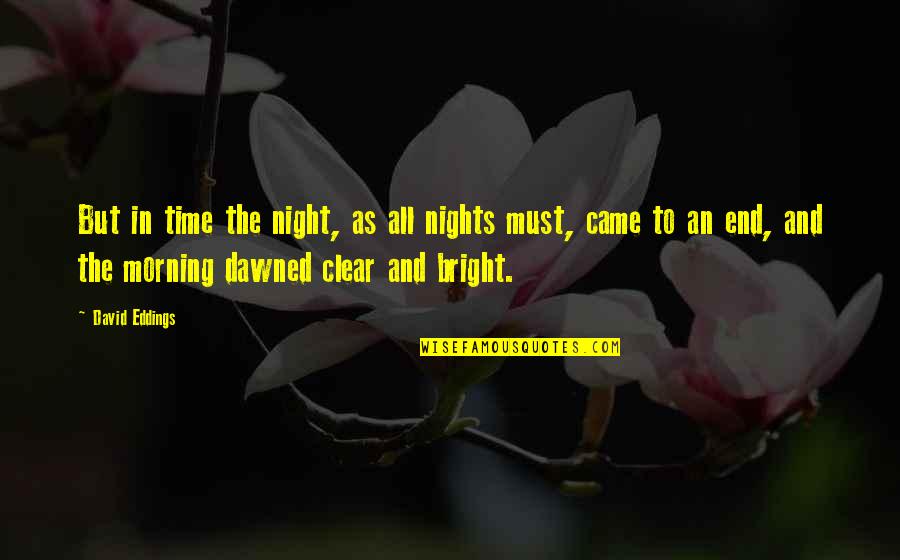 Imaam Ekeraam Quotes By David Eddings: But in time the night, as all nights Imaam Ekeraam Quotes By David Eddings: But in time the night, as all nights