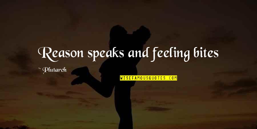 Imaam Ekeraam Quotes By Plutarch: Reason speaks and feeling bites Imaam Ekeraam Quotes By Plutarch: Reason speaks and feeling bites