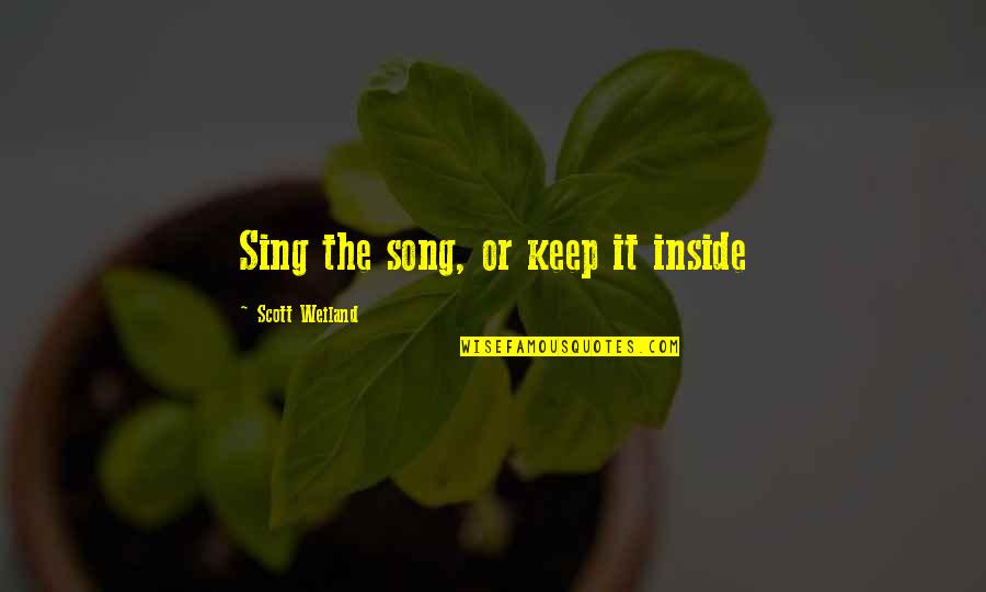 Imaam Ekeraam Quotes By Scott Weiland: Sing the song, or keep it inside Imaam Ekeraam Quotes By Scott Weiland: Sing the song, or keep it inside