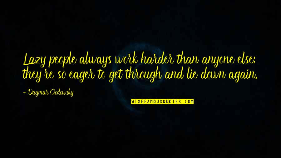 Imaam Isa Quotes By Dagmar Godowsky: Lazy people always work harder than anyone else; Imaam Isa Quotes By Dagmar Godowsky: Lazy people always work harder than anyone else;