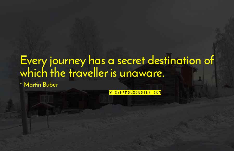 Imaam Isa Quotes By Martin Buber: Every journey has a secret destination of which